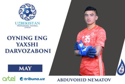 Лучший вратарь мая – Абдувохид Нематов